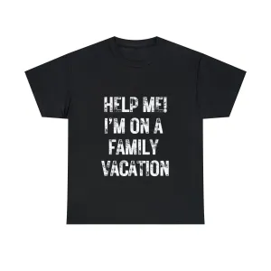 Funny T-Shirt | Help Me I'm On A Family Vacation |