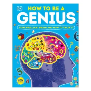 How to Be a Genius: Your Brilliant Brain and How to Train It